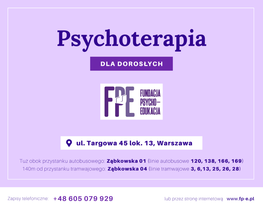 Psychoterapia dla dorosłych, psychoterapeuta - Warszawa Praga ul. Targowa Fundacja Psycho-Edukacja