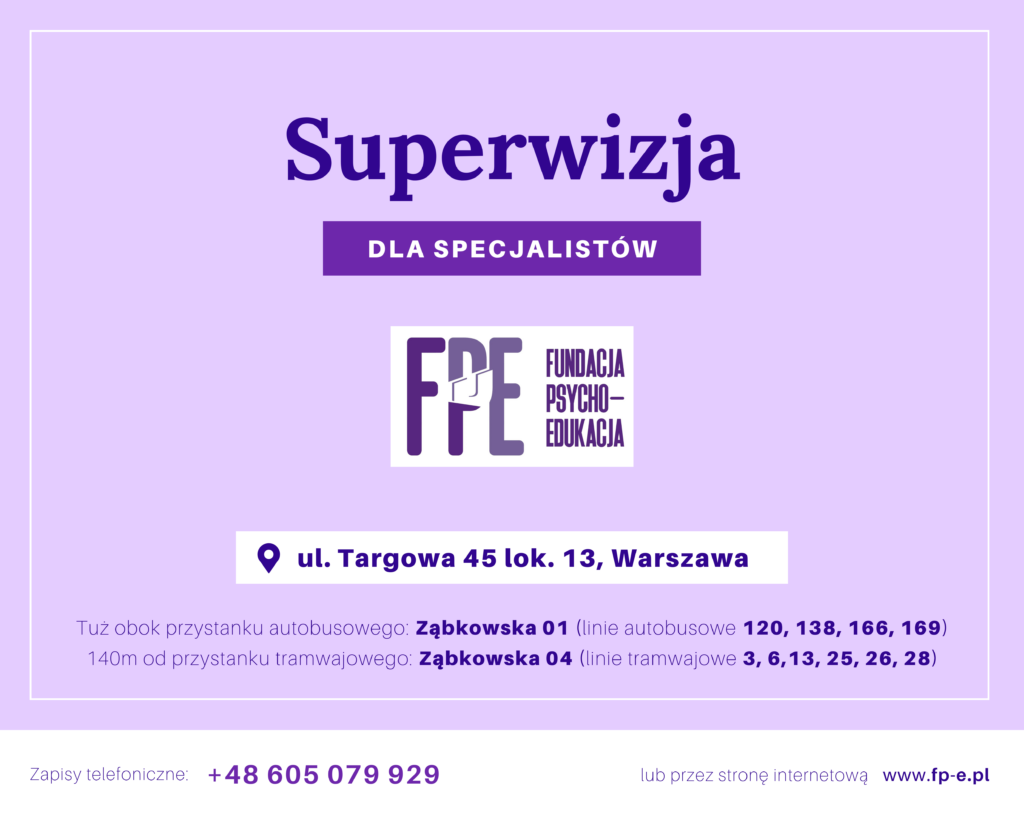 Superwizja dla specjalistów, psychoterapeutów, psychologów, wychowawców - Warszawa Praga ul. Targowa Fundacja Psycho-Edukacja